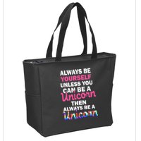 Always Be Yourself Unless You Can Be A Unicorn Zip Tote Bag