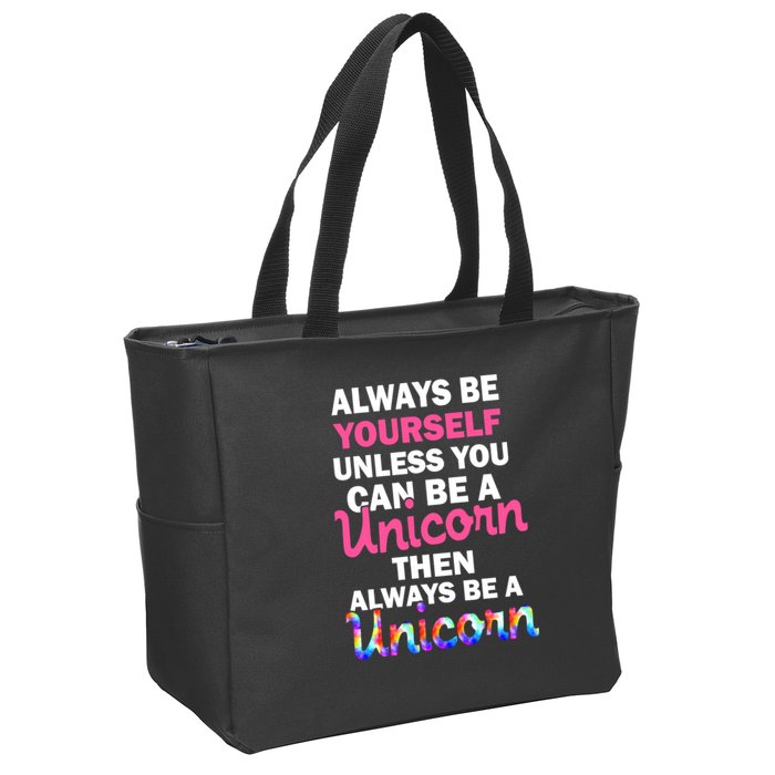 Always Be Yourself Unless You Can Be A Unicorn Zip Tote Bag