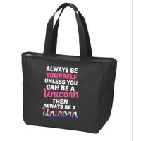 Always Be Yourself Unless You Can Be A Unicorn Zip Tote Bag