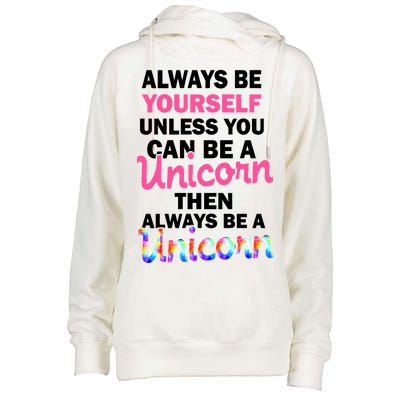 Always Be Yourself Unless You Can Be A Unicorn Womens Funnel Neck Pullover Hood