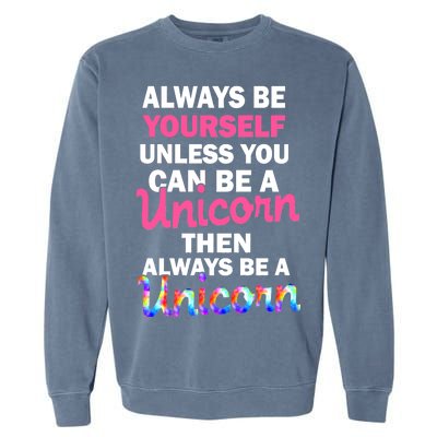 Always Be Yourself Unless You Can Be A Unicorn Garment-Dyed Sweatshirt