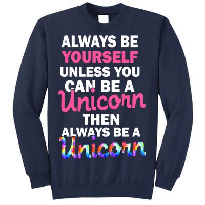 Always Be Yourself Unless You Can Be A Unicorn Sweatshirt