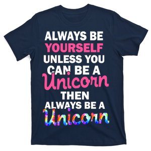 Always Be Yourself Unless You Can Be A Unicorn T-Shirt