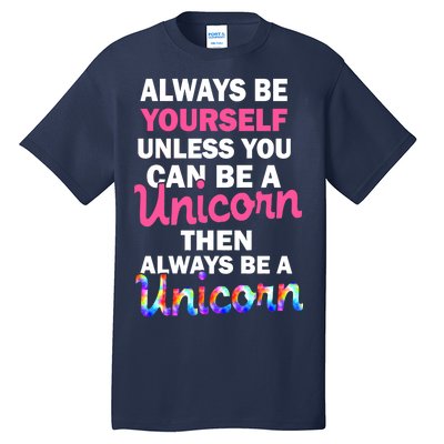 Always Be Yourself Unless You Can Be A Unicorn Tall T-Shirt