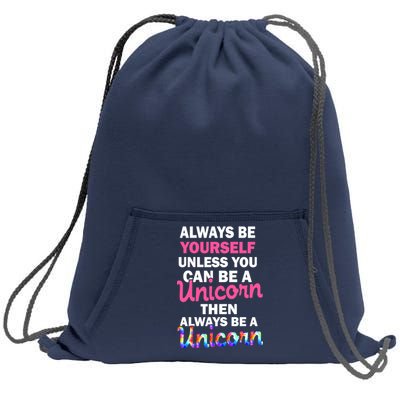 Always Be Yourself Unless You Can Be A Unicorn Sweatshirt Cinch Pack Bag