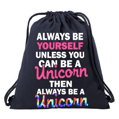 Always Be Yourself Unless You Can Be A Unicorn Drawstring Bag