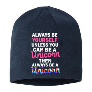 Always Be Yourself Unless You Can Be A Unicorn Sustainable Beanie