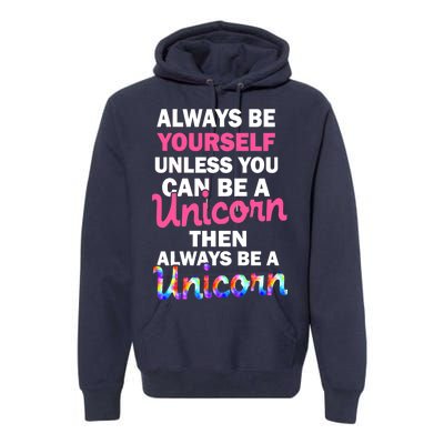 Always Be Yourself Unless You Can Be A Unicorn Premium Hoodie