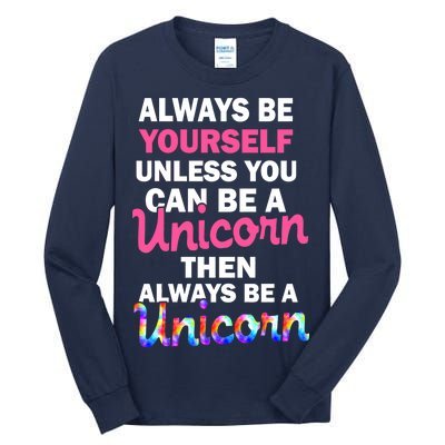 Always Be Yourself Unless You Can Be A Unicorn Tall Long Sleeve T-Shirt