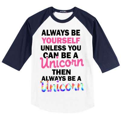 Always Be Yourself Unless You Can Be A Unicorn Baseball Sleeve Shirt