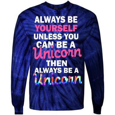 Always Be Yourself Unless You Can Be A Unicorn Tie-Dye Long Sleeve Shirt