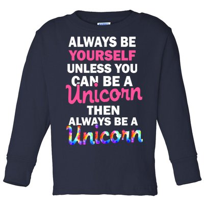 Always Be Yourself Unless You Can Be A Unicorn Toddler Long Sleeve Shirt