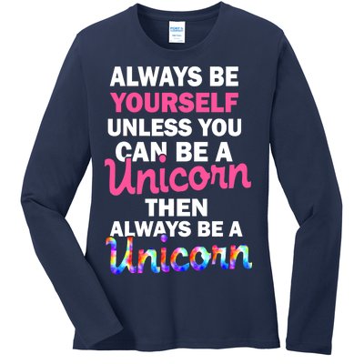 Always Be Yourself Unless You Can Be A Unicorn Ladies Long Sleeve Shirt