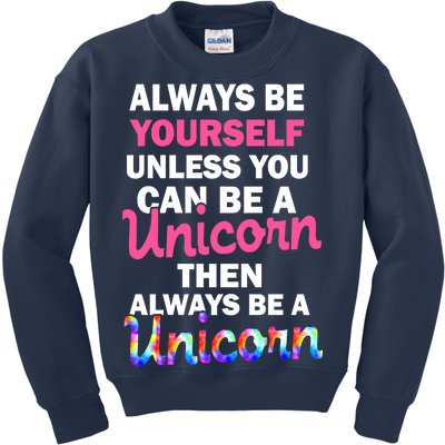 Always Be Yourself Unless You Can Be A Unicorn Kids Sweatshirt