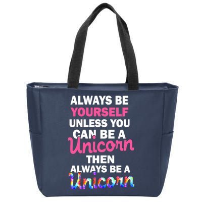 Always Be Yourself Unless You Can Be A Unicorn Zip Tote Bag