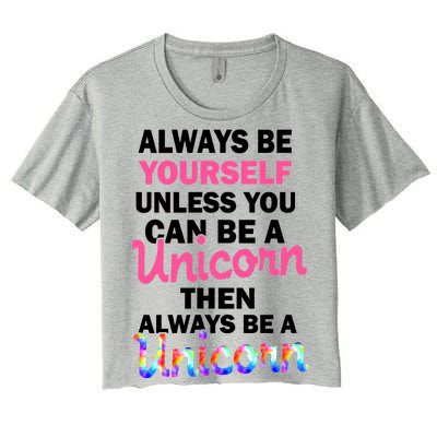 Always Be Yourself Unless You Can Be A Unicorn Women's Crop Top Tee