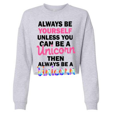 Always Be Yourself Unless You Can Be A Unicorn Cropped Pullover Crew