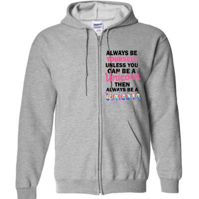 Always Be Yourself Unless You Can Be A Unicorn Full Zip Hoodie