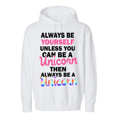 Always Be Yourself Unless You Can Be A Unicorn Garment-Dyed Fleece Hoodie