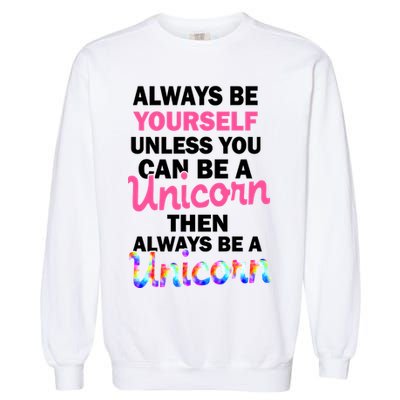 Always Be Yourself Unless You Can Be A Unicorn Garment-Dyed Sweatshirt