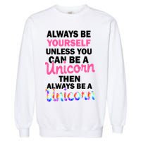Always Be Yourself Unless You Can Be A Unicorn Garment-Dyed Sweatshirt