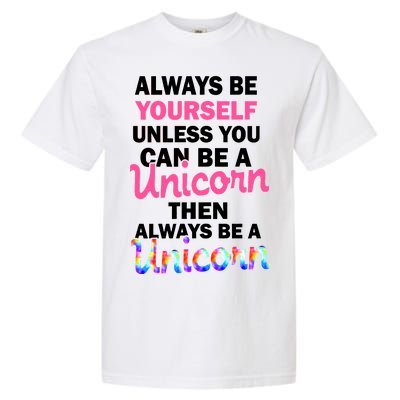 Always Be Yourself Unless You Can Be A Unicorn Garment-Dyed Heavyweight T-Shirt