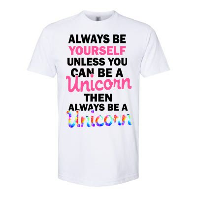 Always Be Yourself Unless You Can Be A Unicorn Softstyle CVC T-Shirt