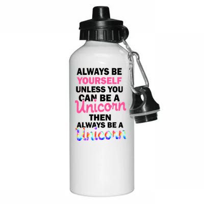 Always Be Yourself Unless You Can Be A Unicorn Aluminum Water Bottle