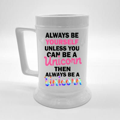 Always Be Yourself Unless You Can Be A Unicorn Beer Stein