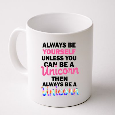 Always Be Yourself Unless You Can Be A Unicorn Coffee Mug