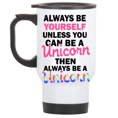 Always Be Yourself Unless You Can Be A Unicorn Stainless Steel Travel Mug