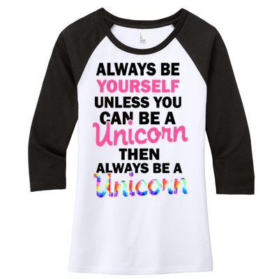 Always Be Yourself Unless You Can Be A Unicorn Women's Tri-Blend 3/4-Sleeve Raglan Shirt