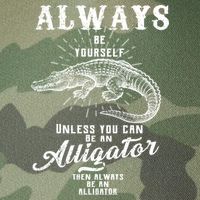 Always Be Yourself Unless You Can Be An Alligator Legacy Tie Dye Trucker Hat