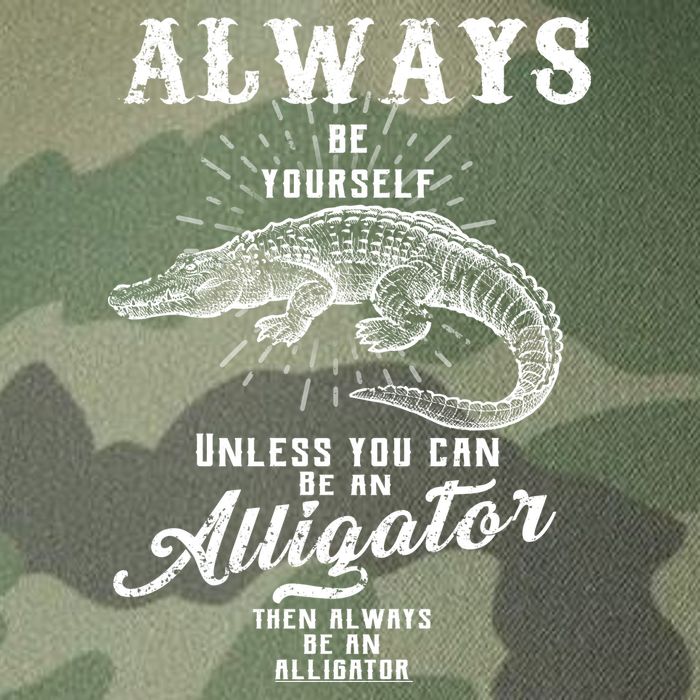 Always Be Yourself Unless You Can Be An Alligator Legacy Tie Dye Trucker Hat