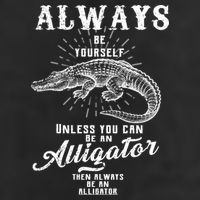 Always Be Yourself Unless You Can Be An Alligator Garment-Dyed Fleece Hoodie