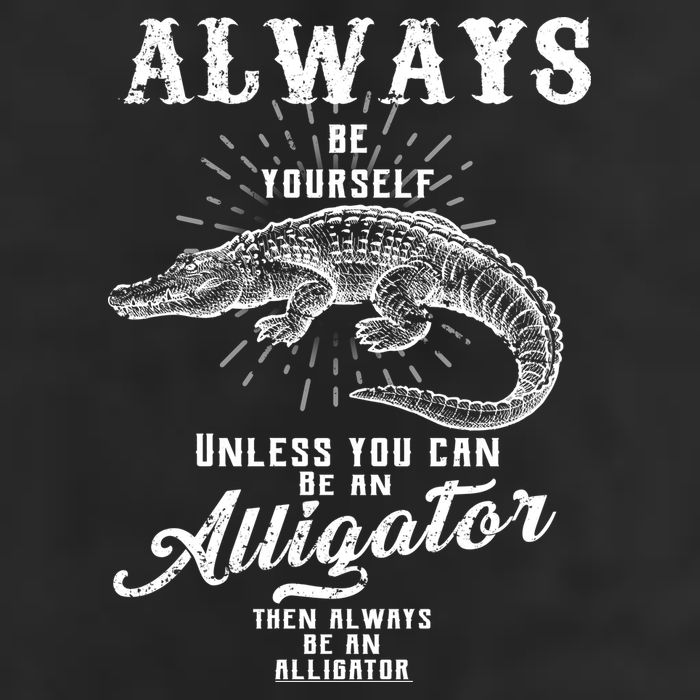 Always Be Yourself Unless You Can Be An Alligator Garment-Dyed Fleece Hoodie