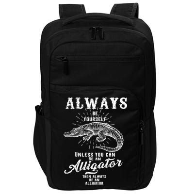 Always Be Yourself Unless You Can Be An Alligator Impact Tech Backpack