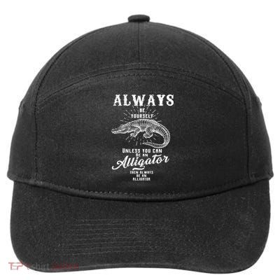 Always Be Yourself Unless You Can Be An Alligator 7-Panel Snapback Hat
