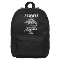 Always Be Yourself Unless You Can Be An Alligator 16 in Basic Backpack