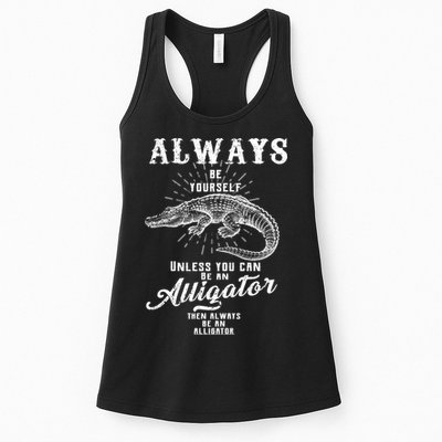Always Be Yourself Unless You Can Be An Alligator Womens Tank Top