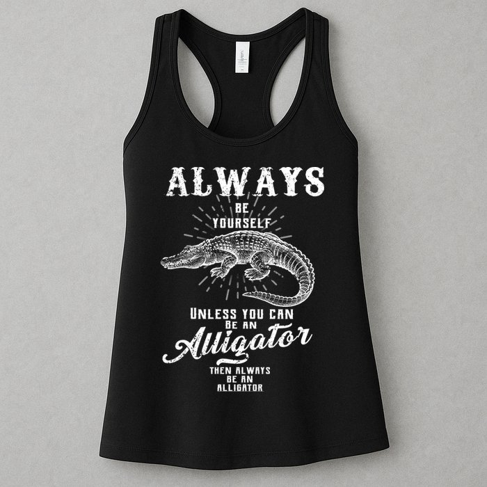 Always Be Yourself Unless You Can Be An Alligator Womens Tank Top