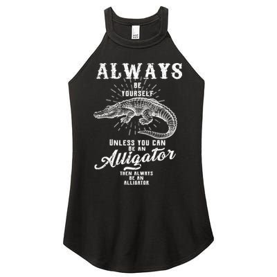 Always Be Yourself Unless You Can Be An Alligator Women's Perfect Tri Rocker Tank