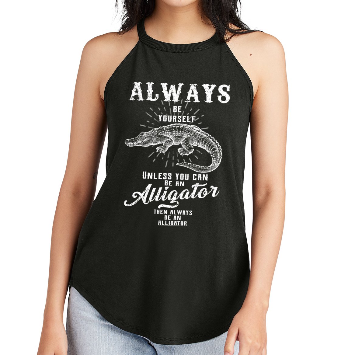Always Be Yourself Unless You Can Be An Alligator Women's Perfect Tri Rocker Tank