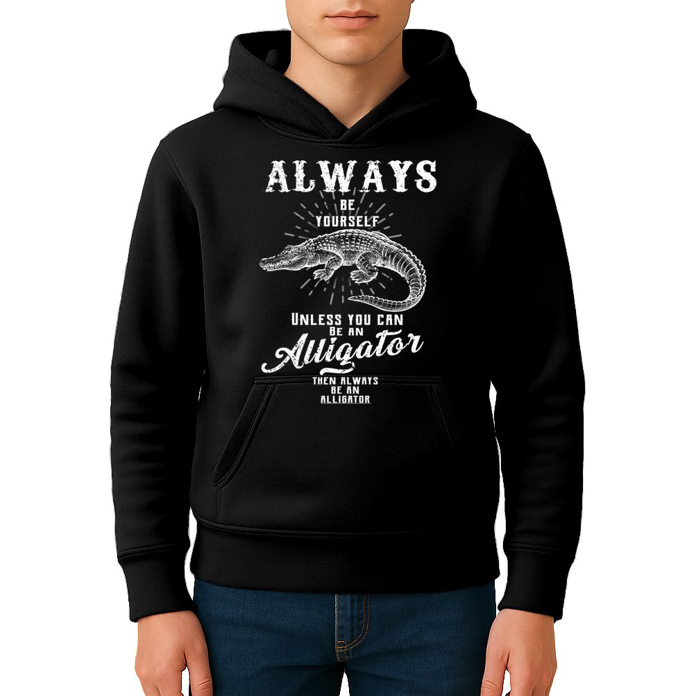 Always Be Yourself Unless You Can Be An Alligator Kids Hoodie