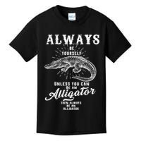Always Be Yourself Unless You Can Be An Alligator Kids T-Shirt