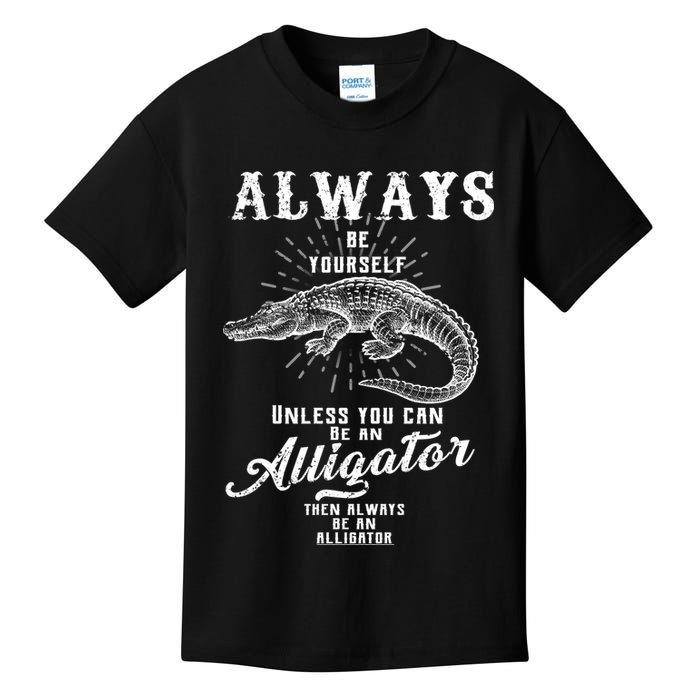 Always Be Yourself Unless You Can Be An Alligator Kids T-Shirt