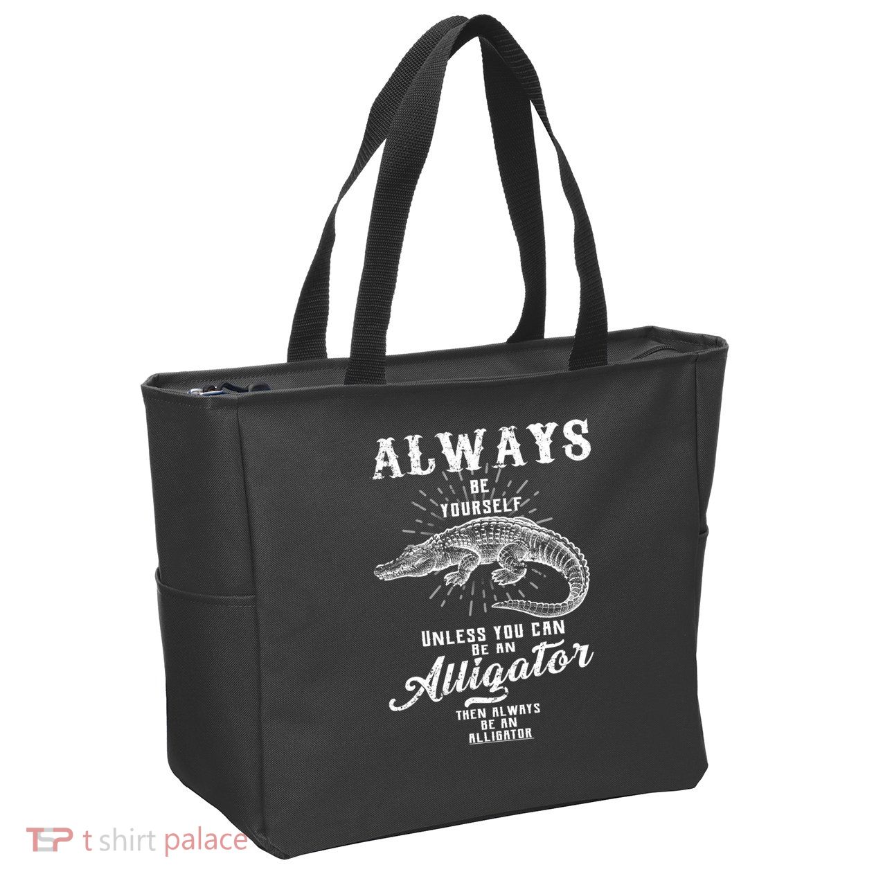 Always Be Yourself Unless You Can Be An Alligator Zip Tote Bag