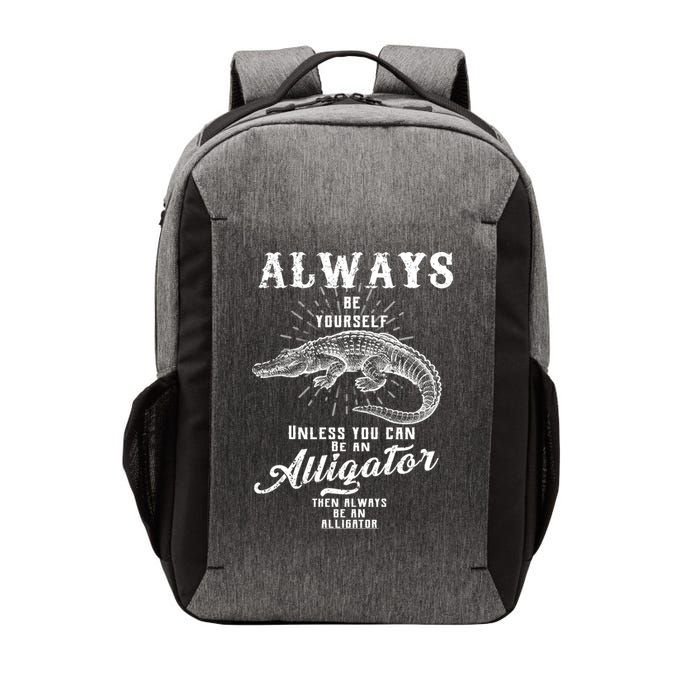Always Be Yourself Unless You Can Be An Alligator Vector Backpack