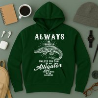 Always Be Yourself Unless You Can Be An Alligator Hoodie