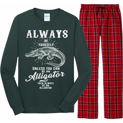 Always Be Yourself Unless You Can Be An Alligator Long Sleeve Pajama Set